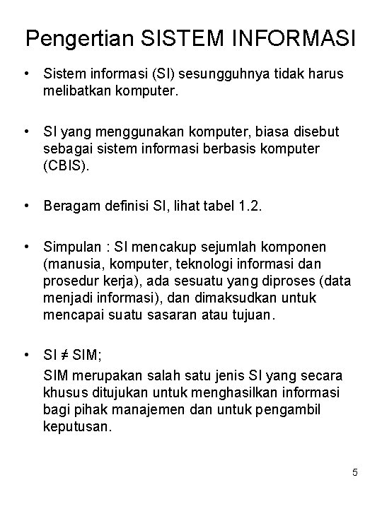 Pengertian SISTEM INFORMASI • Sistem informasi (SI) sesungguhnya tidak harus melibatkan komputer. • SI