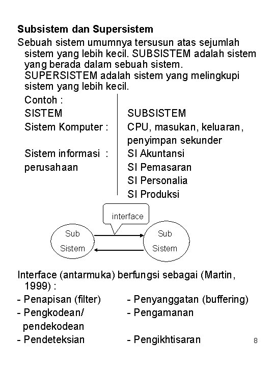 Subsistem dan Supersistem Sebuah sistem umumnya tersusun atas sejumlah sistem yang lebih kecil. SUBSISTEM