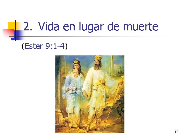 2. Vida en lugar de muerte (Ester 9: 1 -4) 17 