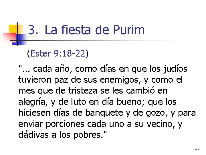 3. La fiesta de Purim (Ester 9: 18 -22) ". . . cada año,
