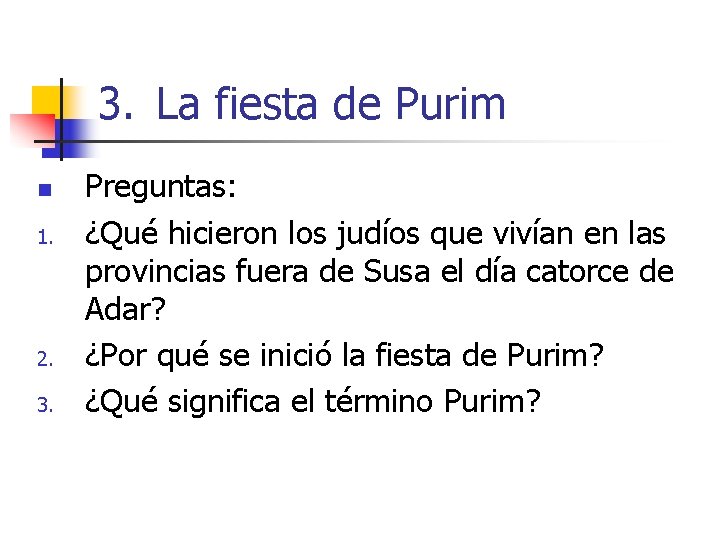 3. La fiesta de Purim n 1. 2. 3. Preguntas: ¿Qué hicieron los judíos