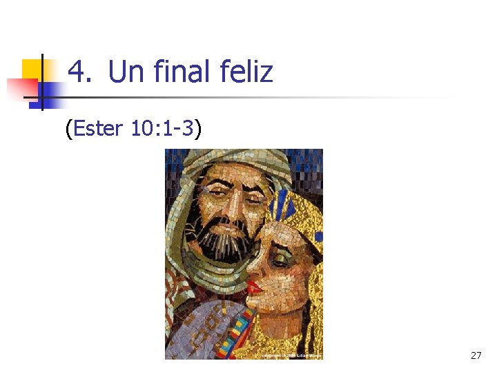 4. Un final feliz (Ester 10: 1 -3) 27 