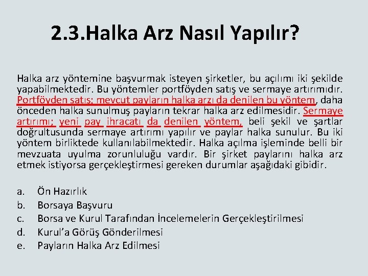 2. 3. Halka Arz Nasıl Yapılır? Halka arz yöntemine başvurmak isteyen şirketler, bu açılımı