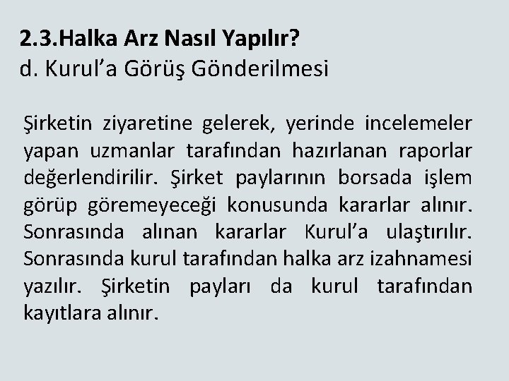 2. 3. Halka Arz Nasıl Yapılır? d. Kurul’a Görüş Gönderilmesi Şirketin ziyaretine gelerek, yerinde