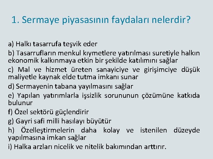 1. Sermaye piyasasının faydaları nelerdir? a) Halkı tasarrufa teşvik eder b) Tasarrufların menkul kıymetlere