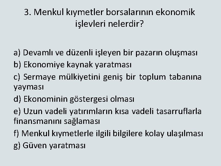 3. Menkul kıymetler borsalarının ekonomik işlevleri nelerdir? a) Devamlı ve düzenli işleyen bir pazarın