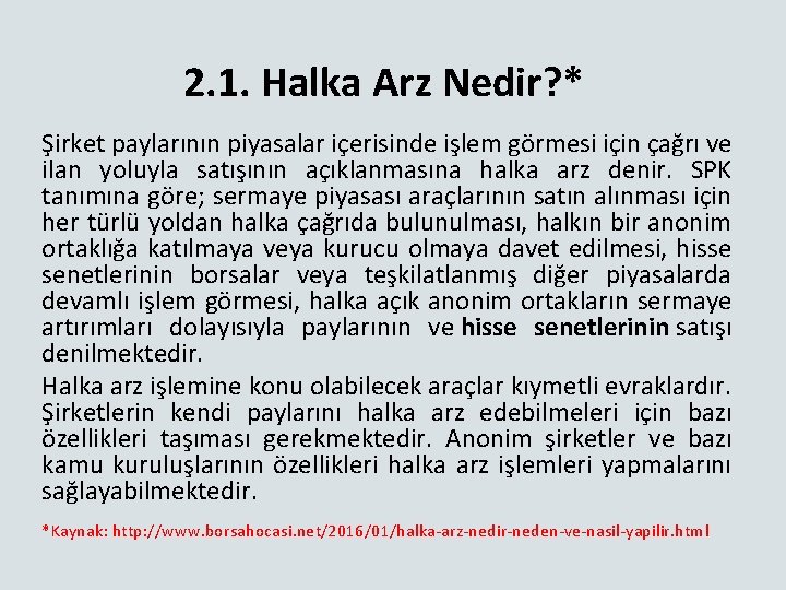 2. 1. Halka Arz Nedir? * Şirket paylarının piyasalar içerisinde işlem görmesi için çağrı