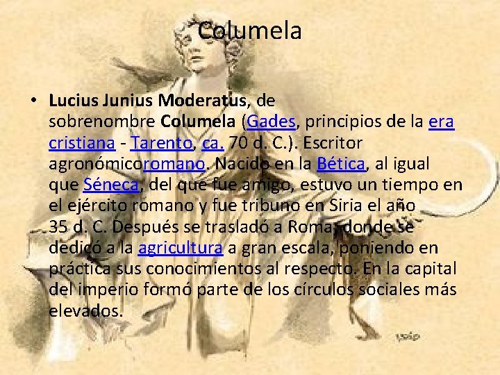 Columela • Lucius Junius Moderatus, de sobrenombre Columela (Gades, principios de la era cristiana