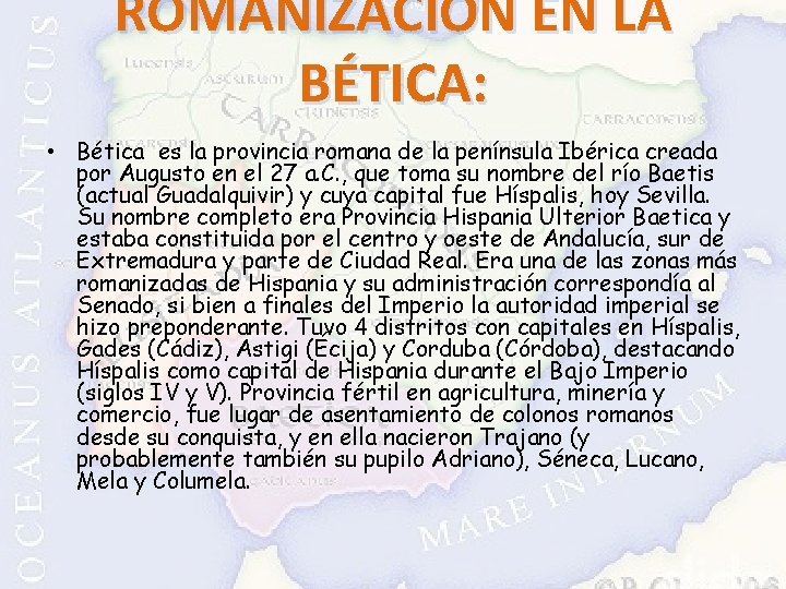 ROMANIZACIÓN EN LA BÉTICA: • Bética es la provincia romana de la península Ibérica