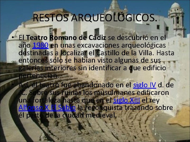 RESTOS ARQUEOLÓGICOS. • El Teatro Romano de Cádiz se descubrió en el año 1980