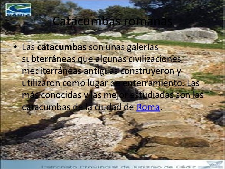 Catacumbas romanas • Las catacumbas son unas galerías subterráneas que algunas civilizaciones mediterráneas antiguas