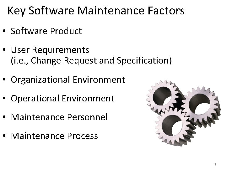 Key Software Maintenance Factors • Software Product • User Requirements (i. e. , Change