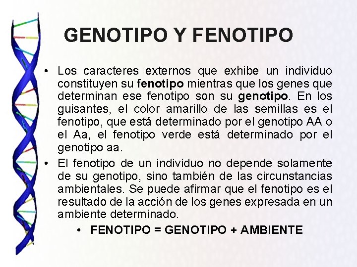 GENOTIPO Y FENOTIPO • Los caracteres externos que exhibe un individuo constituyen su fenotipo