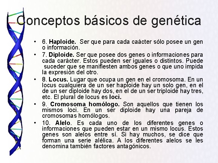 Conceptos básicos de genética • 6. Haploide. Ser que para cada caácter sólo posee