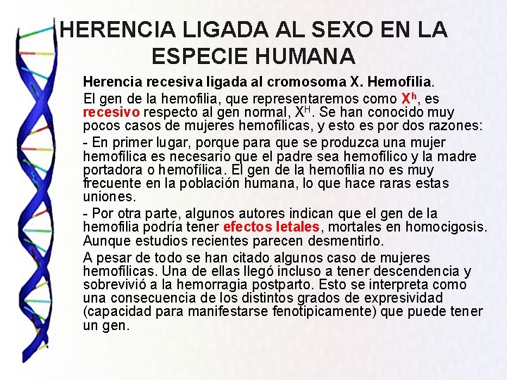 HERENCIA LIGADA AL SEXO EN LA ESPECIE HUMANA Herencia recesiva ligada al cromosoma X.