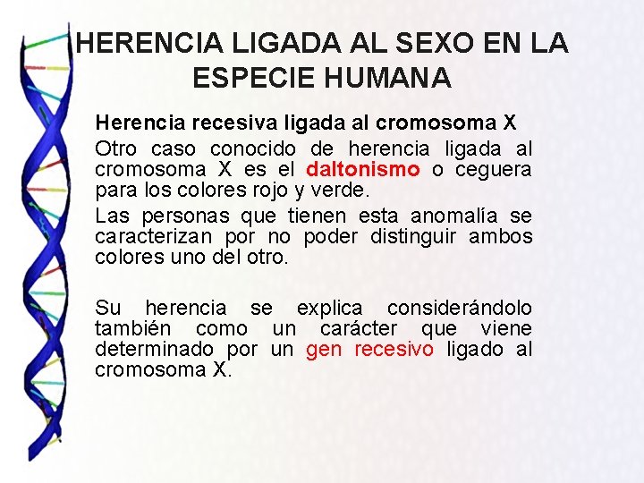 HERENCIA LIGADA AL SEXO EN LA ESPECIE HUMANA Herencia recesiva ligada al cromosoma X