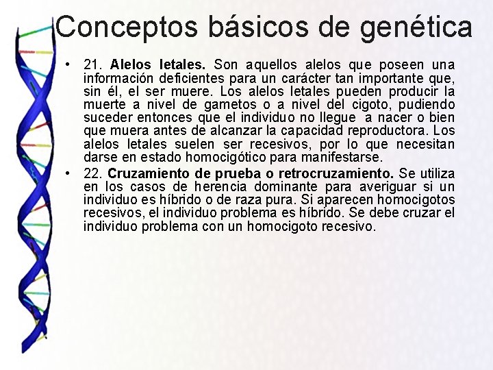 Conceptos básicos de genética • 21. Alelos letales. Son aquellos alelos que poseen una