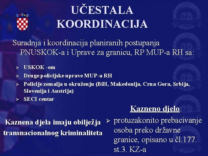 UČESTALA KOORDINACIJA Suradnja i koordinacija planiranih postupanja PNUSKOK-a i Uprave za granicu, RP MUP-a