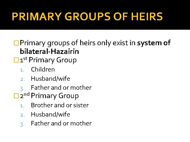 PRIMARY GROUPS OF HEIRS �Primary groups of heirs only exist in system of bilateral-Hazairin