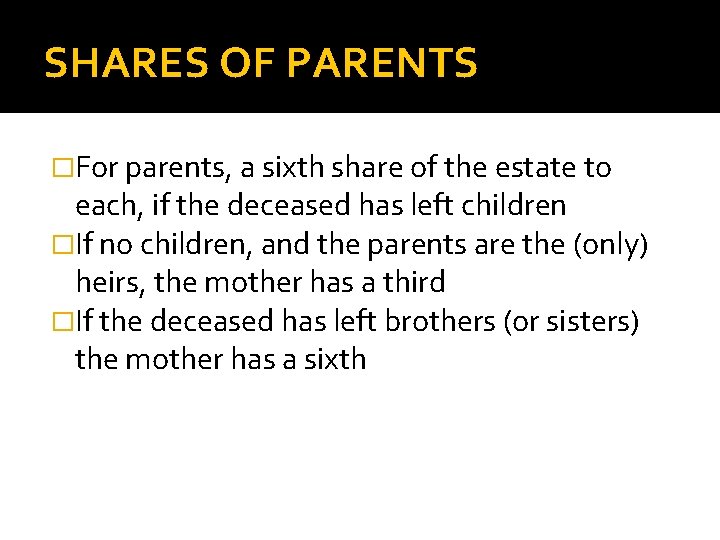 SHARES OF PARENTS �For parents, a sixth share of the estate to each, if