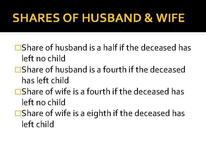 SHARES OF HUSBAND & WIFE �Share of husband is a half if the deceased