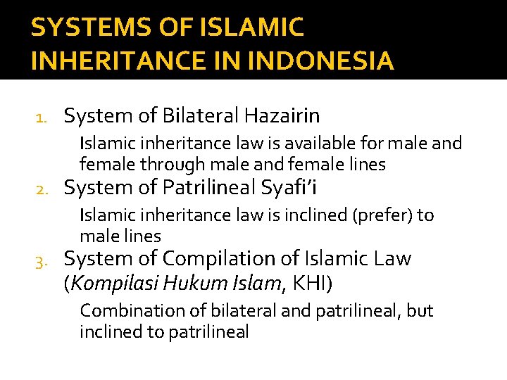 SYSTEMS OF ISLAMIC INHERITANCE IN INDONESIA 1. System of Bilateral Hazairin Islamic inheritance law