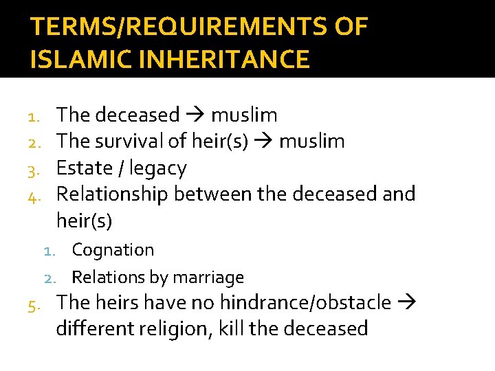 TERMS/REQUIREMENTS OF ISLAMIC INHERITANCE 1. 2. 3. 4. The deceased muslim The survival of