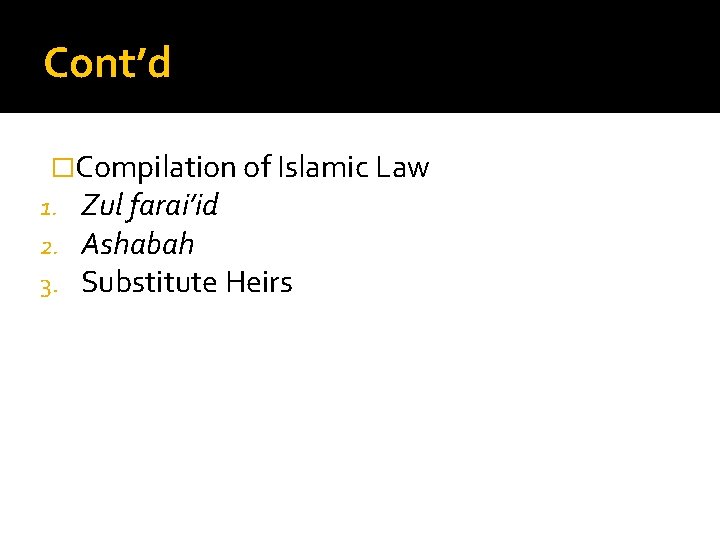 Cont’d �Compilation of Islamic Law 1. Zul farai’id 2. Ashabah 3. Substitute Heirs 