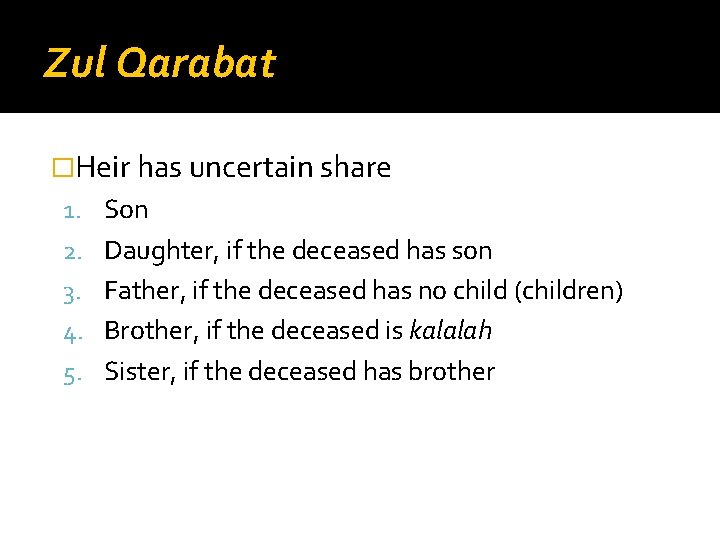 Zul Qarabat �Heir has uncertain share 1. Son 2. Daughter, if the deceased has