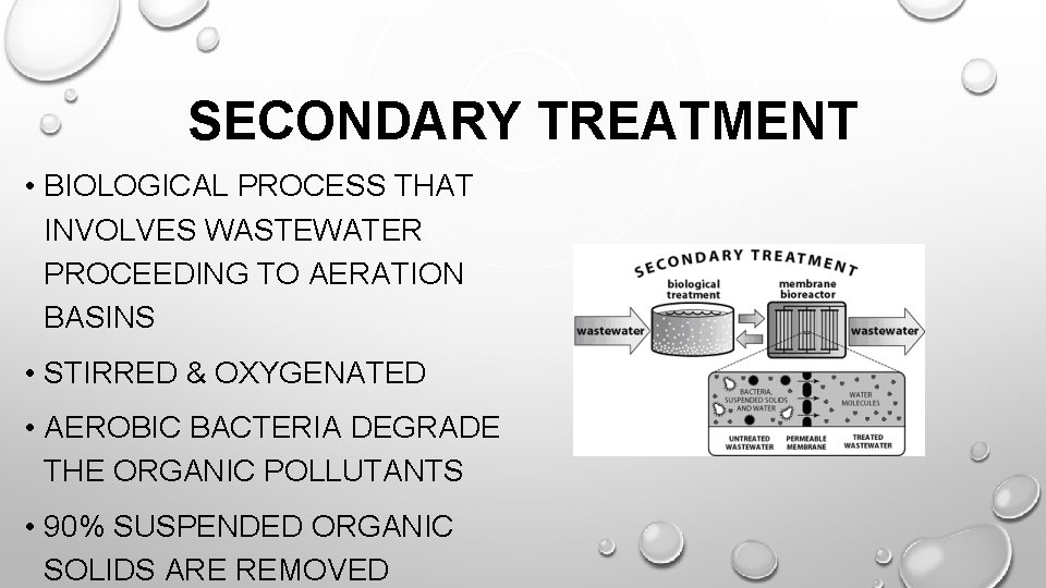 SECONDARY TREATMENT • BIOLOGICAL PROCESS THAT INVOLVES WASTEWATER PROCEEDING TO AERATION BASINS • STIRRED