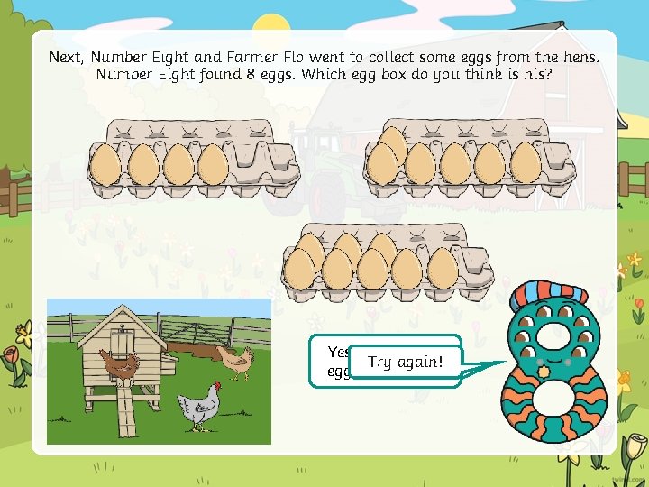 Next, Number Eight and Farmer Flo went to collect some eggs from the hens.