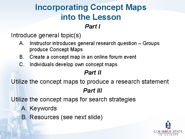Incorporating Concept Maps into the Lesson Part I Introduce general topic(s) A. B. C.