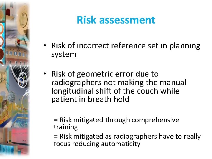 Risk assessment • Risk of incorrect reference set in planning system • Risk of