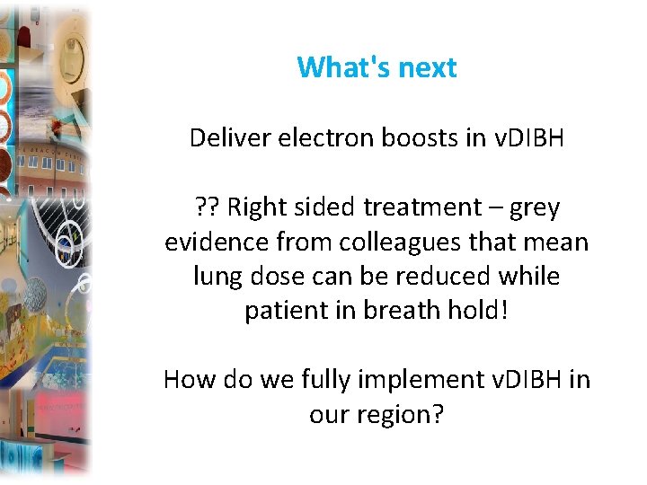 What's next Deliver electron boosts in v. DIBH ? ? Right sided treatment –