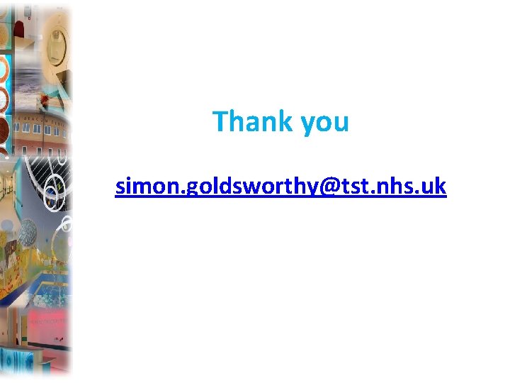 Thank you simon. goldsworthy@tst. nhs. uk 