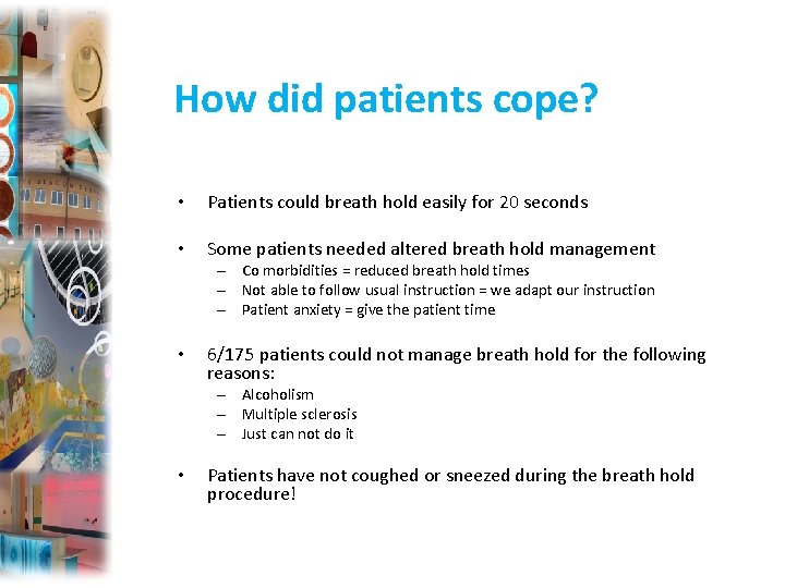 How did patients cope? • Patients could breath hold easily for 20 seconds •