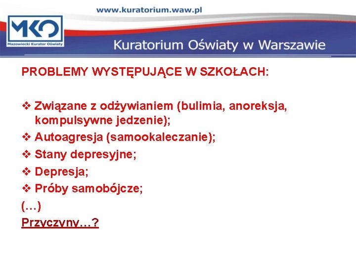PROBLEMY WYSTĘPUJĄCE W SZKOŁACH: v Związane z odżywianiem (bulimia, anoreksja, kompulsywne jedzenie); v Autoagresja