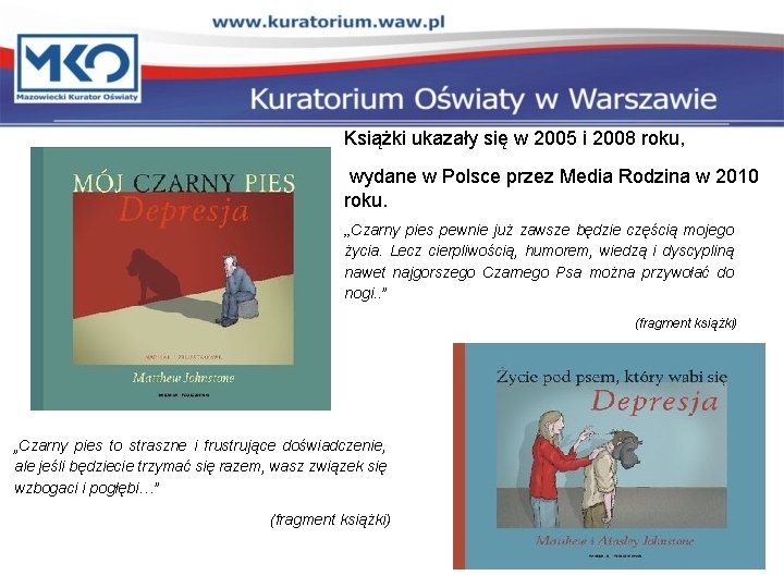 Książki ukazały się w 2005 i 2008 roku, wydane w Polsce przez Media Rodzina