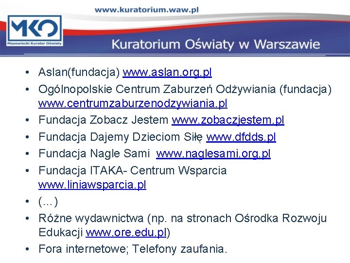  • Aslan(fundacja) www. aslan. org. pl • Ogólnopolskie Centrum Zaburzeń Odżywiania (fundacja) www.