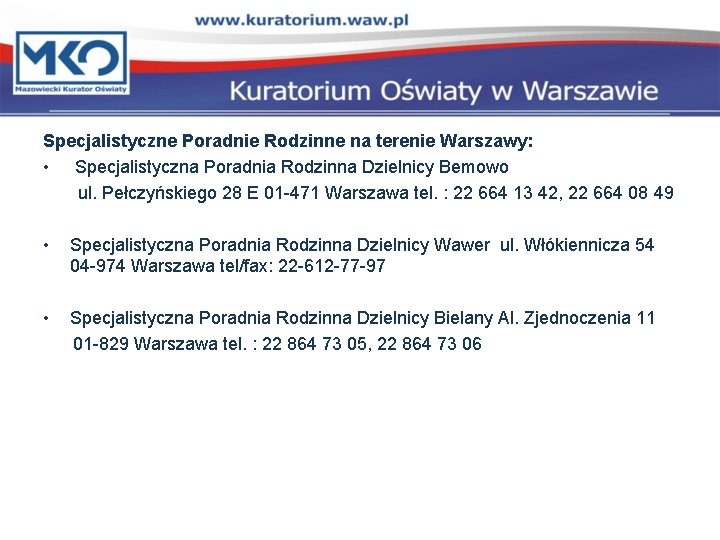 Specjalistyczne Poradnie Rodzinne na terenie Warszawy: • Specjalistyczna Poradnia Rodzinna Dzielnicy Bemowo ul. Pełczyńskiego