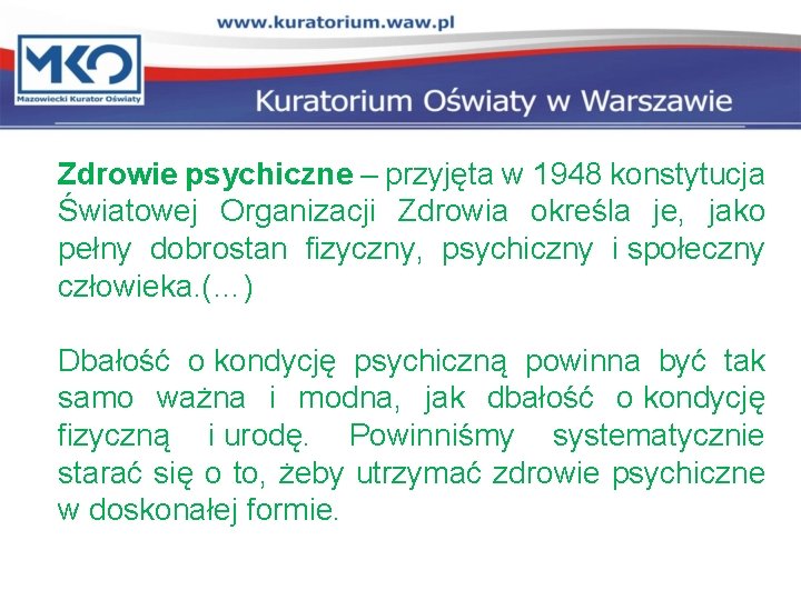 Zdrowie psychiczne – przyjęta w 1948 konstytucja Światowej Organizacji Zdrowia określa je, jako pełny