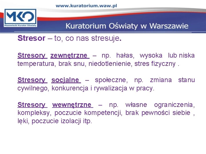 Stresor – to, co nas stresuje. Stresory zewnętrzne – np. hałas, wysoka lub niska