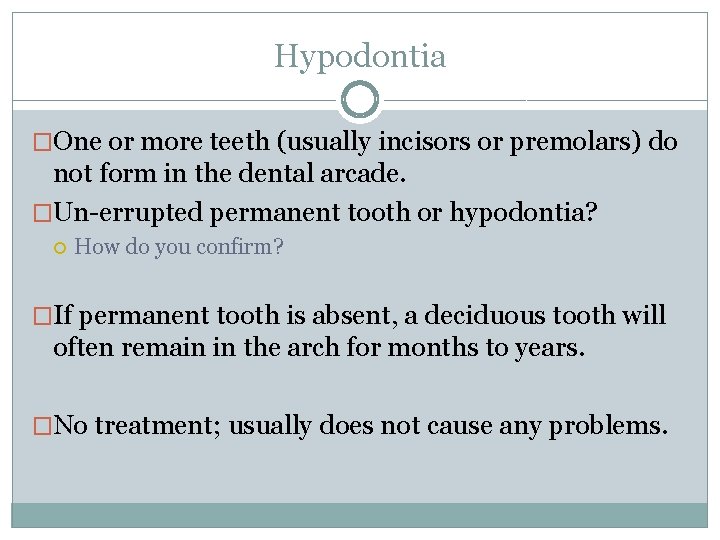 Hypodontia �One or more teeth (usually incisors or premolars) do not form in the