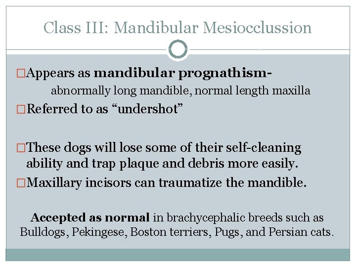 Class III: Mandibular Mesiocclussion �Appears as mandibular prognathism- abnormally long mandible, normal length maxilla
