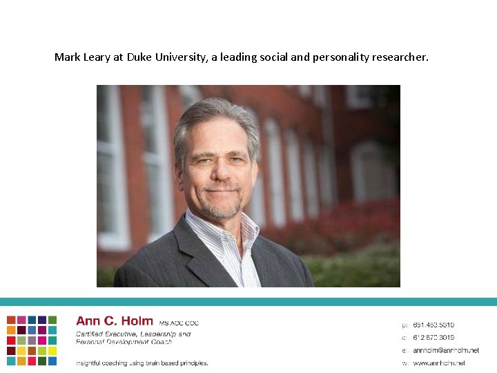 Mark Leary at Duke University, a leading social and personality researcher. 