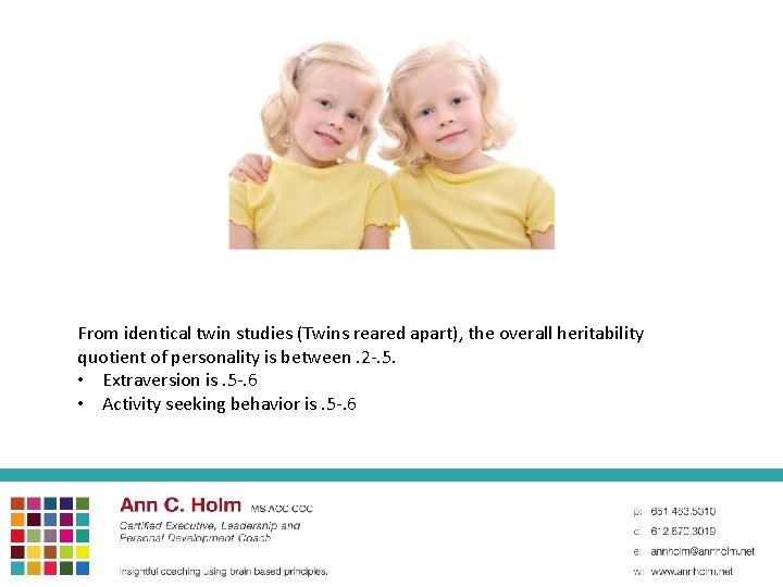 From identical twin studies (Twins reared apart), the overall heritability quotient of personality is