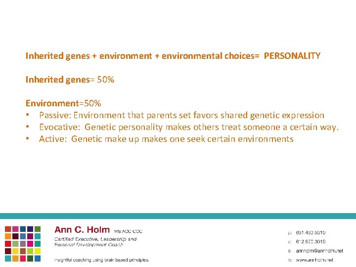 Inherited genes + environmental choices= PERSONALITY Inherited genes= 50% Environment=50% • Passive: Environment that