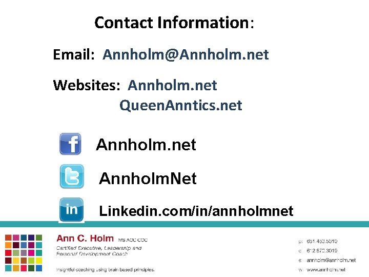 Contact Information: Email: Annholm@Annholm. net Websites: Annholm. net Queen. Anntics. net Annholm. Net Linkedin.