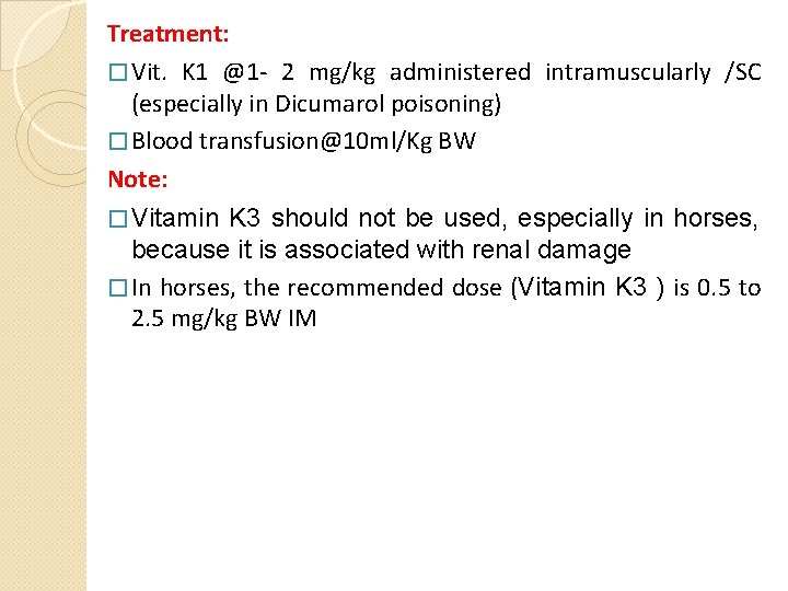 Treatment: � Vit. K 1 @1 - 2 mg/kg administered intramuscularly /SC (especially in