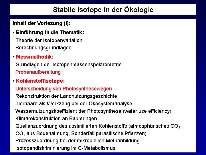 Stabile Isotope in der Ökologie Inhalt der Vorlesung (I): • Einführung in die Thematik: